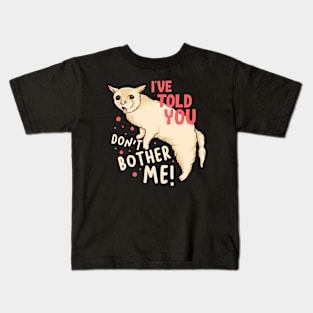 I've Told You Don't Bother Me Kids T-Shirt